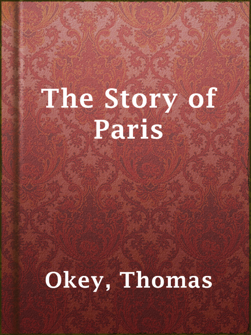 Title details for The Story of Paris by Thomas Okey - Wait list